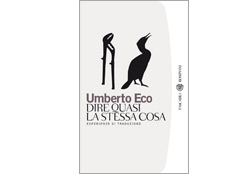 Umberto Eco. Dire quasi la stessa cosa